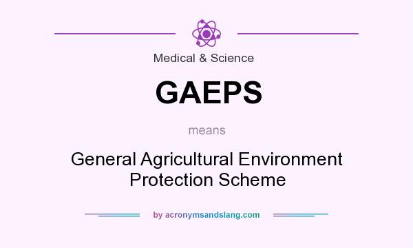 What does GAEPS mean? It stands for General Agricultural Environment Protection Scheme