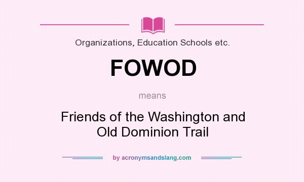 What does FOWOD mean? It stands for Friends of the Washington and Old Dominion Trail