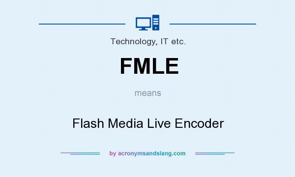 What does FMLE mean? It stands for Flash Media Live Encoder