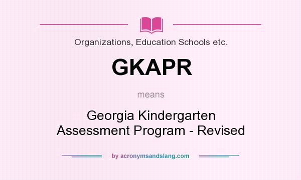 What does GKAPR mean? It stands for Georgia Kindergarten Assessment Program - Revised