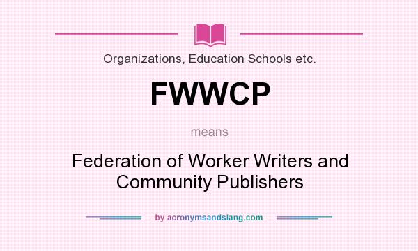 What does FWWCP mean? It stands for Federation of Worker Writers and Community Publishers