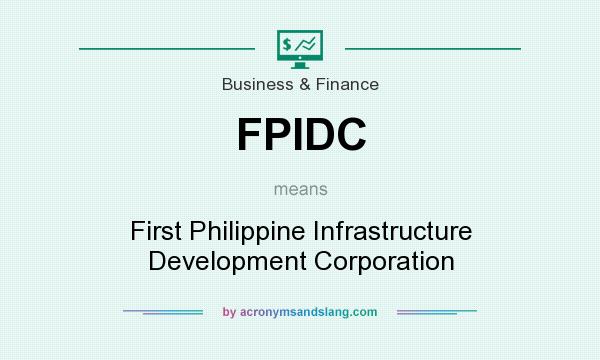 What does FPIDC mean? It stands for First Philippine Infrastructure Development Corporation