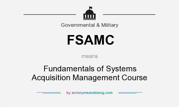 What does FSAMC mean? It stands for Fundamentals of Systems Acquisition Management Course