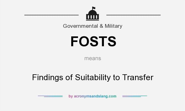 What does FOSTS mean? It stands for Findings of Suitability to Transfer