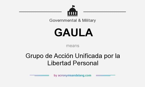 What does GAULA mean? It stands for Grupo de Acción Unificada por la Libertad Personal