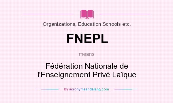 What does FNEPL mean? It stands for Fédération Nationale de l`Enseignement Privé Laïque