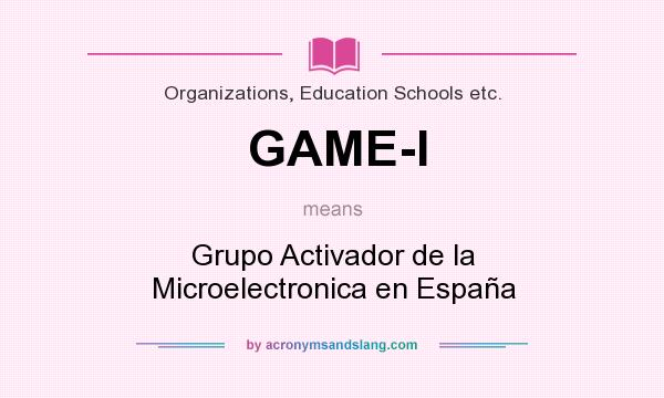What does GAME-I mean? It stands for Grupo Activador de la Microelectronica en España