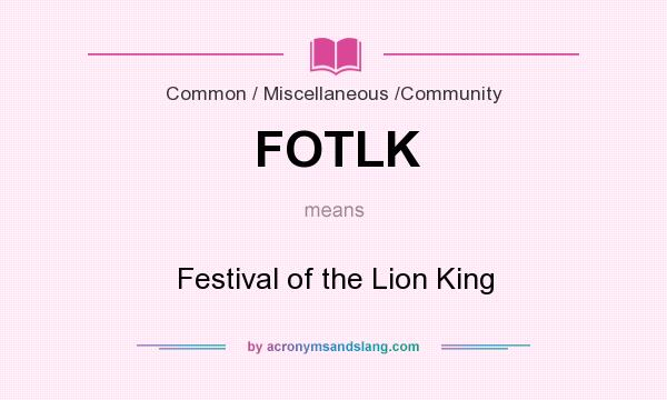 What does FOTLK mean? It stands for Festival of the Lion King