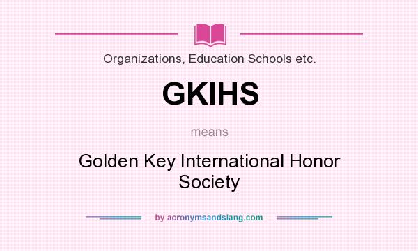 What does GKIHS mean? It stands for Golden Key International Honor Society