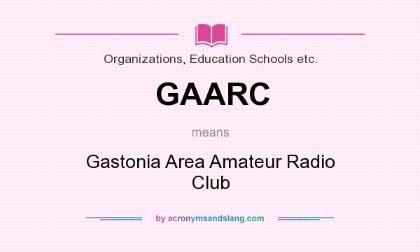 What does GAARC mean? It stands for Gastonia Area Amateur Radio Club