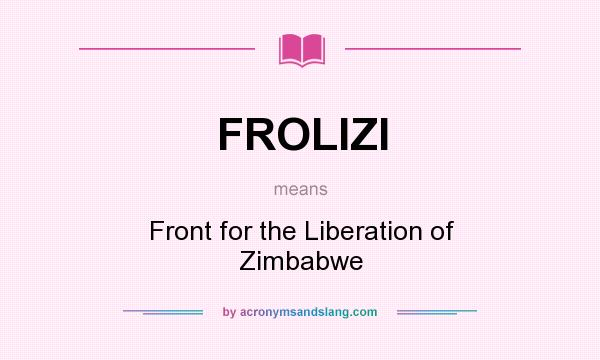 What does FROLIZI mean? It stands for Front for the Liberation of Zimbabwe