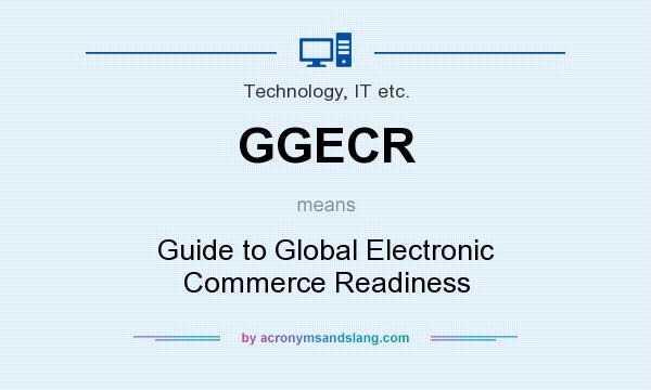 What does GGECR mean? It stands for Guide to Global Electronic Commerce Readiness