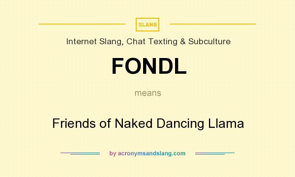 What does FONDL mean? It stands for Friends of Naked Dancing Llama
