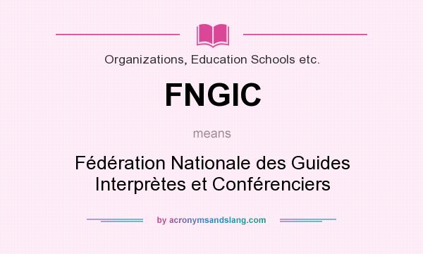 What does FNGIC mean? It stands for Fédération Nationale des Guides Interprètes et Conférenciers