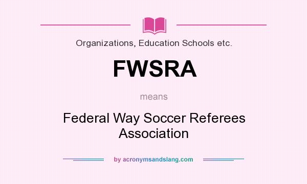 What does FWSRA mean? It stands for Federal Way Soccer Referees Association