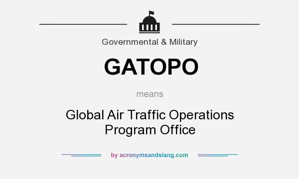 What does GATOPO mean? It stands for Global Air Traffic Operations Program Office