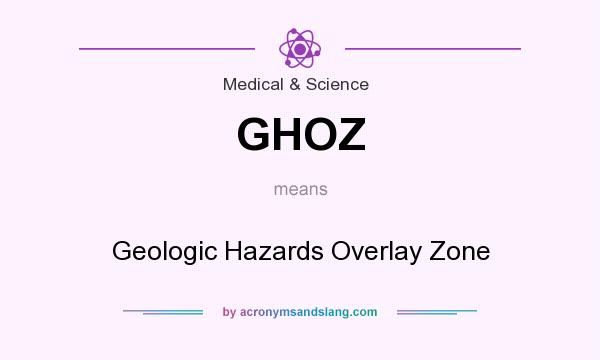 What does GHOZ mean? It stands for Geologic Hazards Overlay Zone