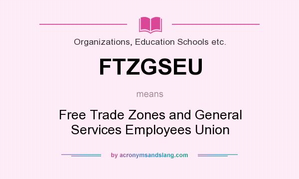 What does FTZGSEU mean? It stands for Free Trade Zones and General Services Employees Union