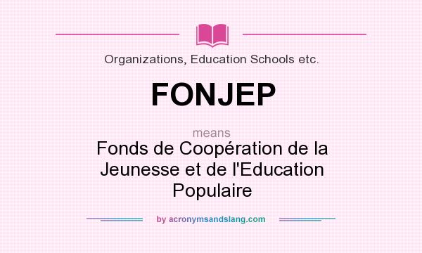 What does FONJEP mean? It stands for Fonds de Coopération de la Jeunesse et de l`Education Populaire