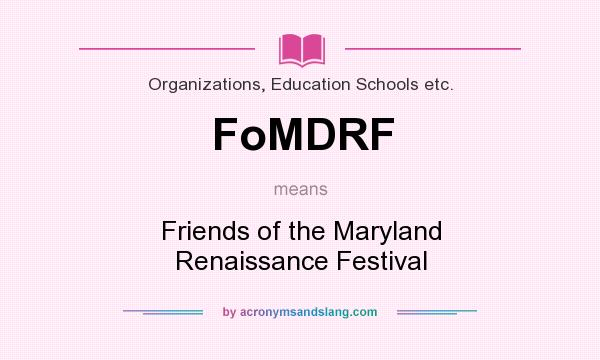 What does FoMDRF mean? It stands for Friends of the Maryland Renaissance Festival