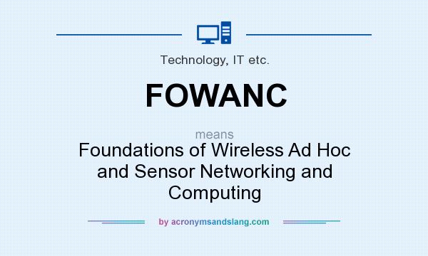 What does FOWANC mean? It stands for Foundations of Wireless Ad Hoc and Sensor Networking and Computing