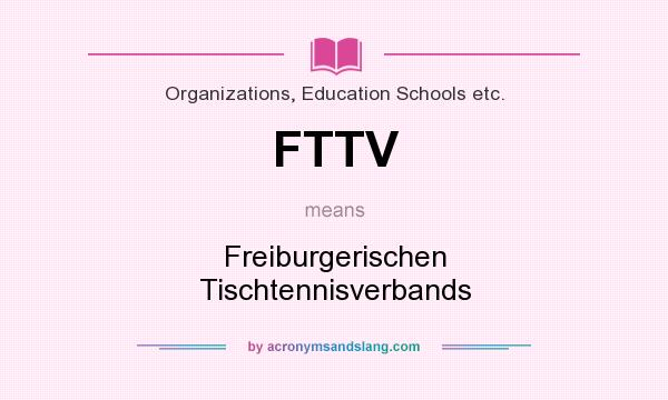 What does FTTV mean? It stands for Freiburgerischen Tischtennisverbands