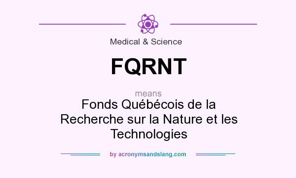 What does FQRNT mean? It stands for Fonds Québécois de la Recherche sur la Nature et les Technologies