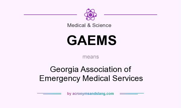 What does GAEMS mean? It stands for Georgia Association of Emergency Medical Services