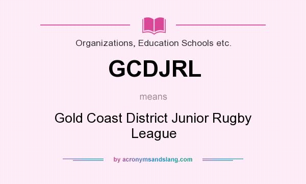 What does GCDJRL mean? It stands for Gold Coast District Junior Rugby League