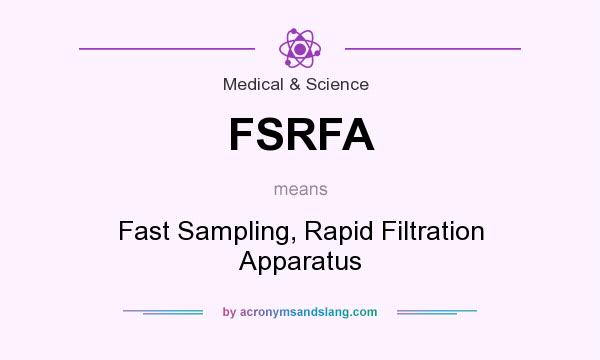 What does FSRFA mean? It stands for Fast Sampling, Rapid Filtration Apparatus