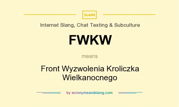 What does FWKW mean? It stands for Front Wyzwolenia Kroliczka Wielkanocnego