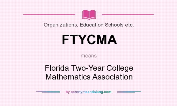 What does FTYCMA mean? It stands for Florida Two-Year College Mathematics Association