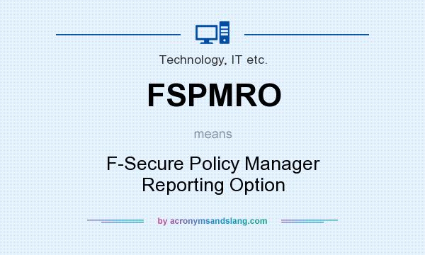 What does FSPMRO mean? It stands for F-Secure Policy Manager Reporting Option