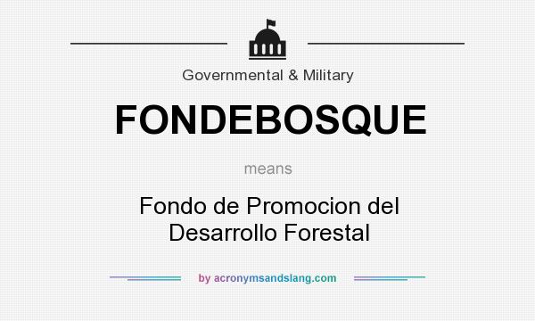 What does FONDEBOSQUE mean? It stands for Fondo de Promocion del Desarrollo Forestal