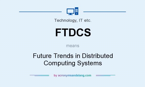 What does FTDCS mean? It stands for Future Trends in Distributed Computing Systems