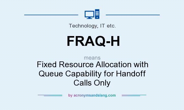 What does FRAQ-H mean? It stands for Fixed Resource Allocation with Queue Capability for Handoff Calls Only