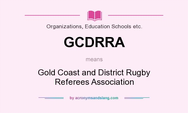 What does GCDRRA mean? It stands for Gold Coast and District Rugby Referees Association