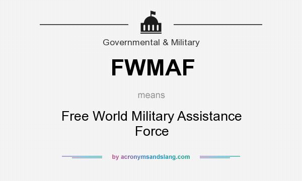 What does FWMAF mean? It stands for Free World Military Assistance Force
