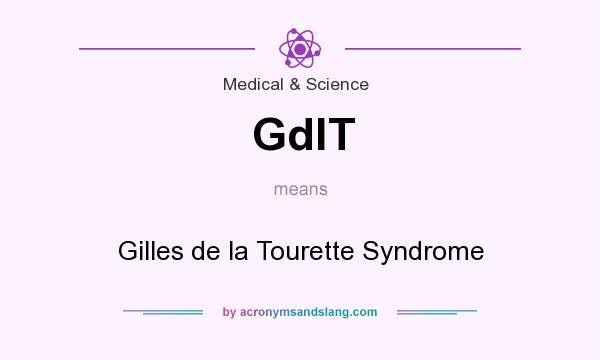 What does GdlT mean? It stands for Gilles de la Tourette Syndrome