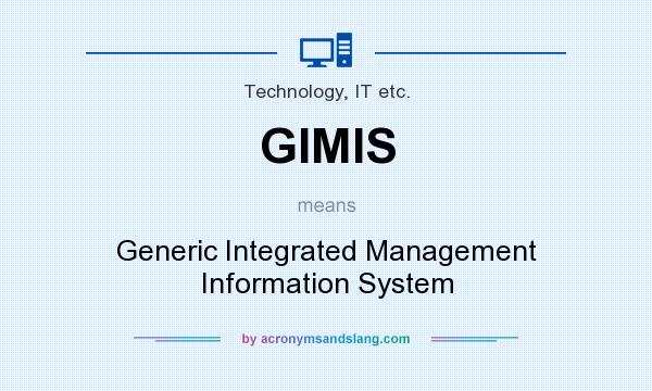 What does GIMIS mean? It stands for Generic Integrated Management Information System
