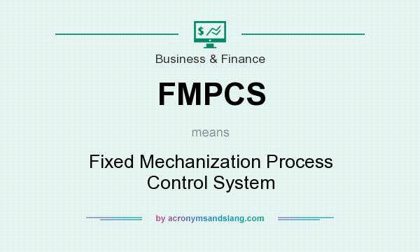 What does FMPCS mean? It stands for Fixed Mechanization Process Control System