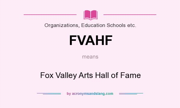 What does FVAHF mean? It stands for Fox Valley Arts Hall of Fame