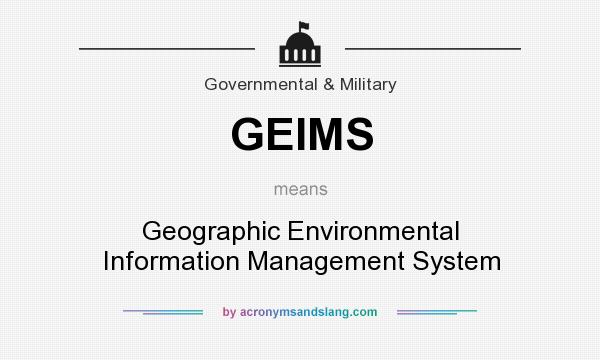 What does GEIMS mean? It stands for Geographic Environmental Information Management System