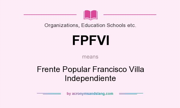What does FPFVI mean? It stands for Frente Popular Francisco Villa Independiente