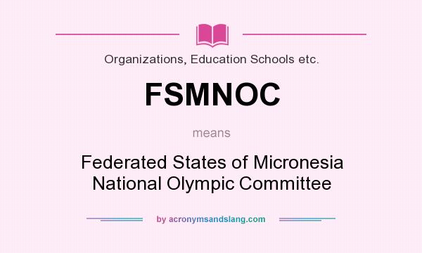 What does FSMNOC mean? It stands for Federated States of Micronesia National Olympic Committee