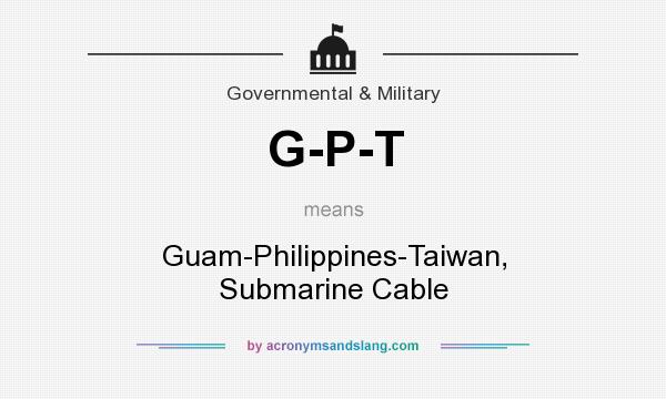 What does G-P-T mean? It stands for Guam-Philippines-Taiwan, Submarine Cable