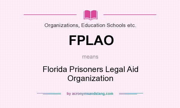 What does FPLAO mean? It stands for Florida Prisoners Legal Aid Organization