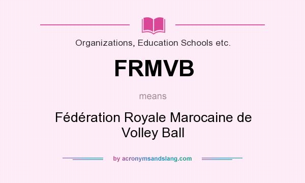 What does FRMVB mean? It stands for Fédération Royale Marocaine de Volley Ball