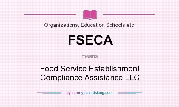 What does FSECA mean? It stands for Food Service Establishment Compliance Assistance LLC