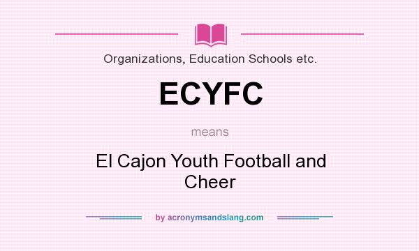 What does ECYFC mean? It stands for El Cajon Youth Football and Cheer